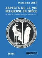 ASPECTS DE LA VIE RELIGIEUSE EN GRECE - (DEBUT DU VE SIECLE - FIN DU IIIE SIECLE AVANT J.-C.), (début du Ve siècle - fin du IIIe siècle avant J.-C.)