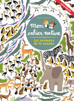 Les Animaux de la savane - Mon cahier nature