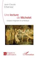 Une lecture de Michelet, L'espace imaginaire et symbolique