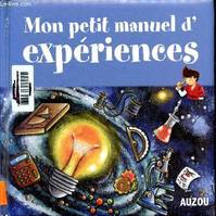 Mon petit manuel d'expériences de supers idées pour faire des expériences en s'amusant !, de supers idées pour faire des expériences en s'amusant !