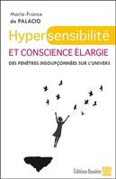 Hypersensibilité et conscience élargie - Des fenêtres insoupçonnées sur l'univers