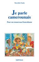 Je parle camerounais - pour un renouveau francofaune, pour un renouveau francofaune