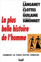 La Plus Belle Histoire de l'Homme. Comment la Terre devint humaine, comment la terre devint humaine