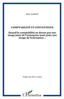 COMPTABILITE ET CONVENTIONS - QUAND LA COMPTABILITE NE DONNE PAS UNE IMAGE JUSTE DE L'ENTREPRISE MAI, Quand la comptabilité ne donne pas une image juste de l'entreprise mais juste une image de l'entreprise