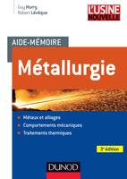 Aide-mémoire Métallurgie - 3e éd., Métaux et alliages, comportements mécan, trait. thermiques