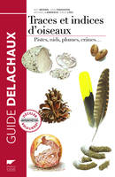 Guide des traces et indices d'oiseaux, Pistes, nids, plumes, crânes...