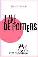Diane de Poitiers, 15mn d'Histoire