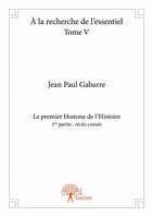 5, À la recherche de l'essentiel – Tome V, Le premier Homme de l’Histoire 1ère partie : récits croisés