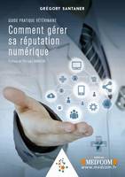 Comment gérer sa réputation numérique, Guide pratique vétérinaire