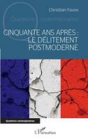 Cinquante ans après : le délitement postmoderne