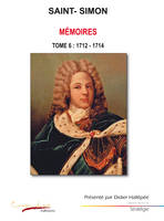 Mémoires / Saint-Simon, Tome 6, 1712-1714, Saint-Simon Tome 6 : 1712 - 1714