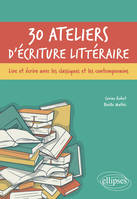 30 ateliers d'écriture littéraire, Lire et écrire avec les classiques et les contemporains