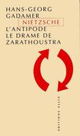 NIETZSCHE L'ANTIPODE - LE DRAME DE ZARATHOUSTRA