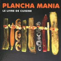 Plancha mania - Le livre de cuisine