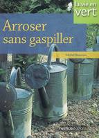 VIE EN VERT : ARROSER SANS GASPILLER (LA)