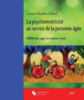 Psychomotricité au service de la personne âgée (La), Réfléchir, agir et mieux vivre