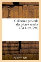 Collection générale des décrets rendus (Éd.1789-1794)