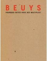 Beuys Pourq - Faites multiples, [exposition, Gravelines, Musée du dessin et de l'estampe originale, 28 juin-28 octobre 2007]