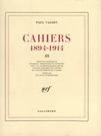 Cahiers ., 3, Cahiers (Tome 3), (1894-1914)