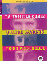 La famille Curie, Quatre savants, trois prix nobel