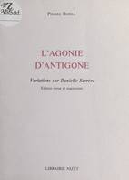 L'Agonie d'Antigone : variations sur Danielle Sarréra