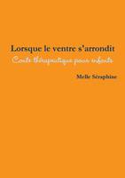 Lorsque Le Ventre S'Arrondit - Conte Therapeutique Pour Enfants