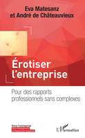 Erotiser l'entreprise, Pour des rapports professionnels sans complexes