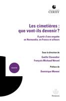 Les cimetières : que vont-ils devenir ?, À partir d'une enquête en Normandie, en France et ailleurs