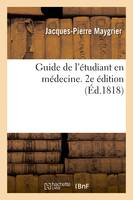 Guide de l'étudiant en médecine. 2e édition, ou Essai d'une méthode analytique appliquée à l'étude de toutes les branches de la médecine