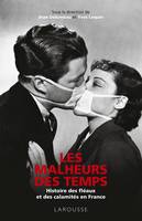 Les malheurs des temps / histoire des fléaux et des calamités en France, Histoire des fléaux et des calamités en france