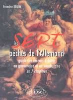 Les 7 péchés de l’allemand, [guide des erreurs à éviter en grammaire et en vocabulaire en 7 chapitres]