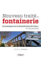 Nouveau traité de fontainerie, Le transport et la distribution de l'eau : le cas parisien