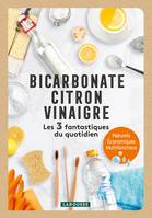 Bicarbonate - Citron - Vinaigre - Les 3 fantastiques du quotidien, Bicarbonate - Citron - Vinaigre