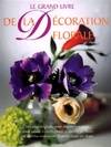 Le grand livre de la décoration florale