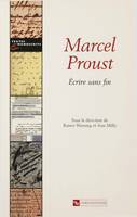 Marcel Proust, Écrire sans fin