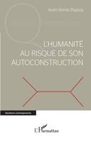 L'humanité au risque de son autoconstruction