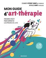 Mon guide d'art-thérapie, Parcours créatif pour surmonter les épreuves de la vie