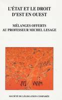 L'État et le droit d'Est en Ouest, mélanges offerts au professeur Michel Lesage