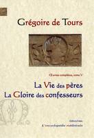 Oeuvres complètes / Grégoire de Tours, 5, Vie des Pères; Gloire des confesseurs, Gloire des confesseurs