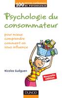 Psychologie du consommateur - 2e éd, pour mieux comprendre comment on vous influence