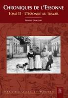 Tome II, L'Essonne au travail, Chroniques de l'Essonne - Tome II