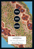 You Are Here Personal Geographies and Other Maps of the Imagination /anglais