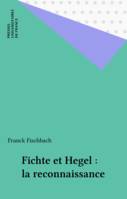 Fichte et Hegel. La reconnaissance.