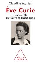 Eve Curie, L'autre fille de Pierre et Marie Curie