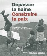 Depasser la Haine,Construire la Paix(+Cd), Temoignages de Paix de la Région Des...