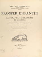 Prosper Enfantin et les grandes entreprises du XIXe siècle, La colonisation de l'Algérie ; la création du réseau P. L. M. ; le percement de l'isthme de Suez ; le crédit intellectuel ; le 