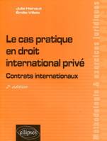 Le cas pratique en droit international privé. Contrats internationaux - 2e édition, contrats internationaux