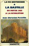 La vie quotidienne à la Bastille du moyen âge à la Révolution, du Moyen âge à la Révolution