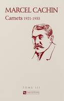 Carnets. Tome III, 1921-1933