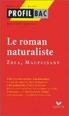 Le roman naturaliste : Zola, Maupassant. Problématiques essentielles, Zola, Maupassant
